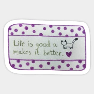 Life is Good A cat Makes it Better Sticker